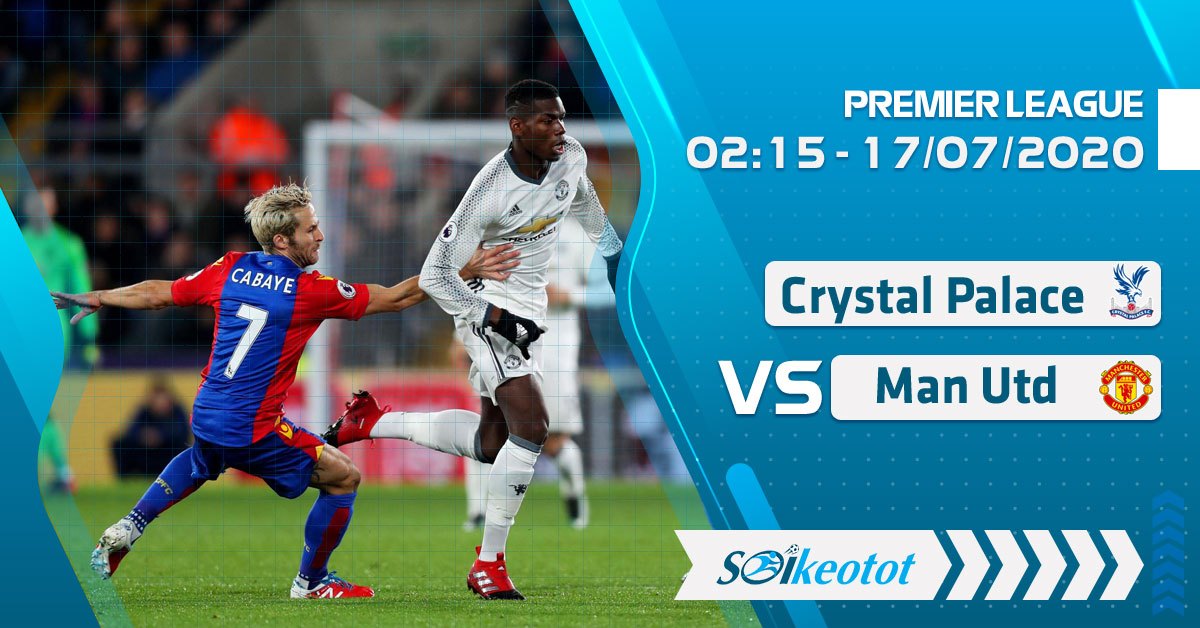 soi-keo-crystal-palace-vs-manchester-utd-luc-2h15-ngay-17-7-2020
