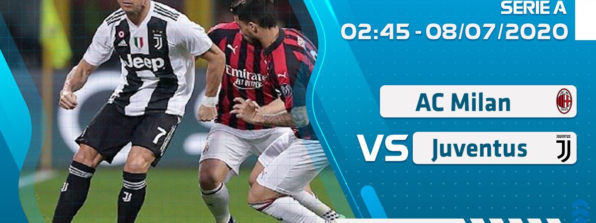 Soi kèo AC Milan vs Juventus lúc 2h45 ngày 8/7/2020