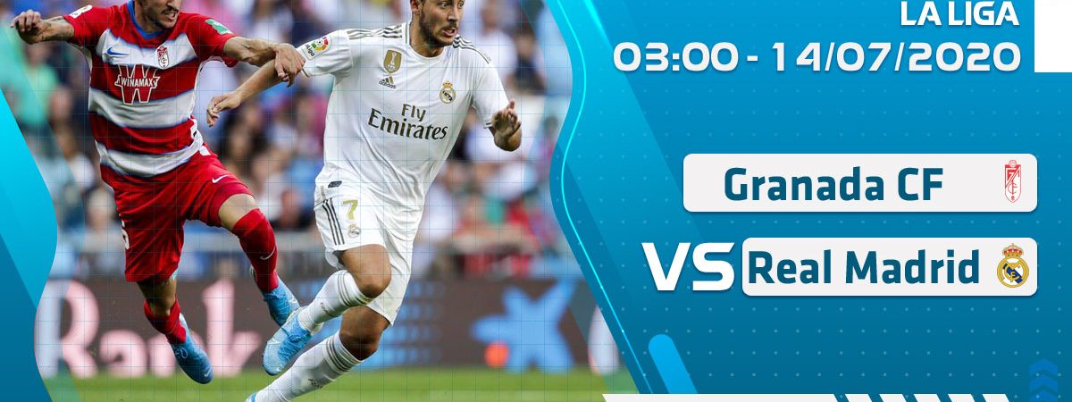 Soi kèo Granada CF vs Real Madrid lúc 3h ngày 14/7/2020