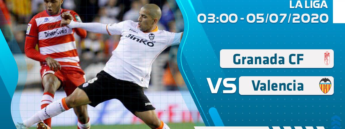 Soi kèo Granada CF vs Valencia lúc 3h ngày 5/7/2020