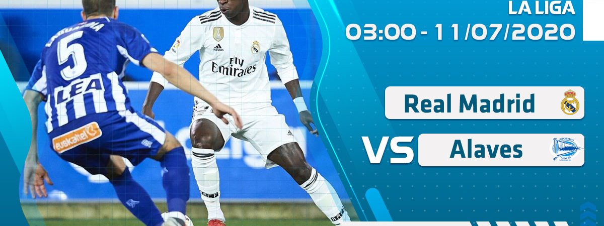 Soi kèo Real Madrid vs Alaves lúc 3h ngày 11/7/2020