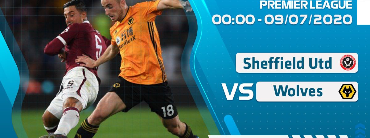 Soi kèo Sheffield Utd vs Wolves lúc 0h ngày 9/7/2020
