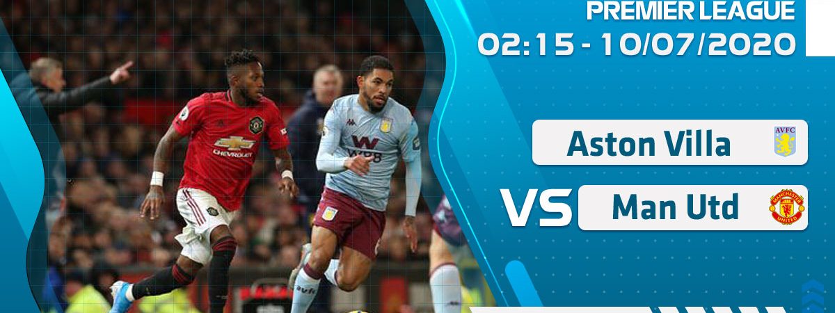 Soi kèo Aston Villa vs Manchester Utd lúc 2h15 ngày 10/7/2020