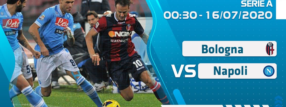 Soi kèo Bologna vs Napoli lúc 0h30 ngày 16/7/2020