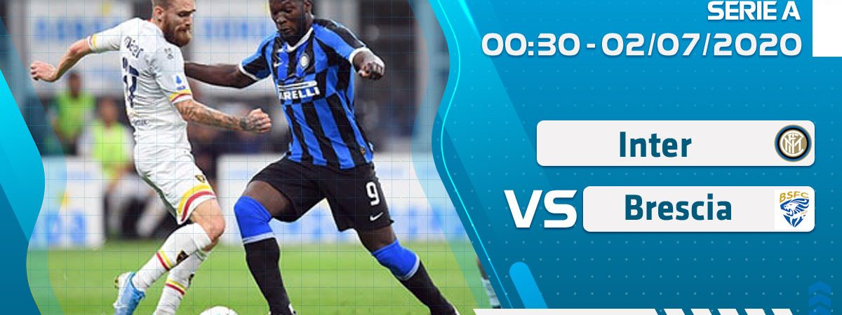 Soi kèo Inter vs Brescia lúc 0h30 ngày 2/7/2020