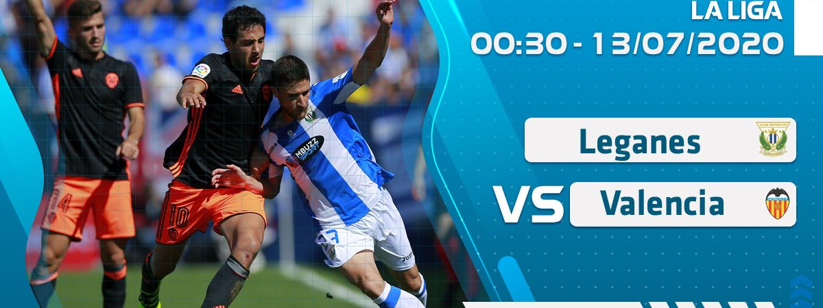 Soi kèo Leganes vs Valencia lúc 0h30 ngày 13/7/2020