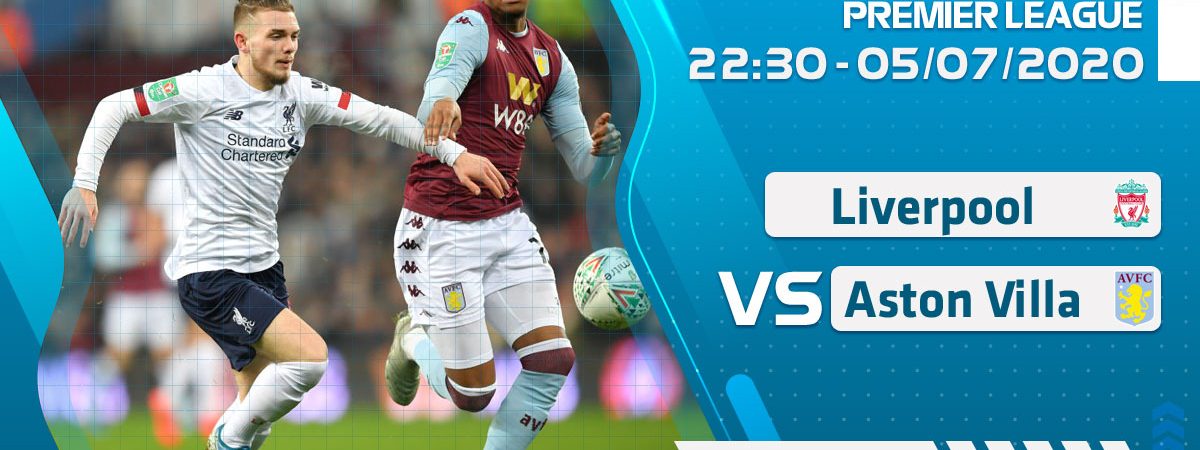 Soi kèo Liverpool vs Aston Villa lúc 22h30 ngày 5/7/2020