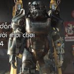 Hướng dẫn Fallout 4 cho game thủ mới chơi (Phần cuối)