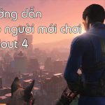 Hướng dẫn Fallout 4 cho game thủ mới chơi (Phần 1)